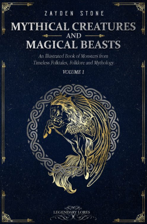 Mythical Creatures and Magical Beasts Volume 1 by Zayden Stone