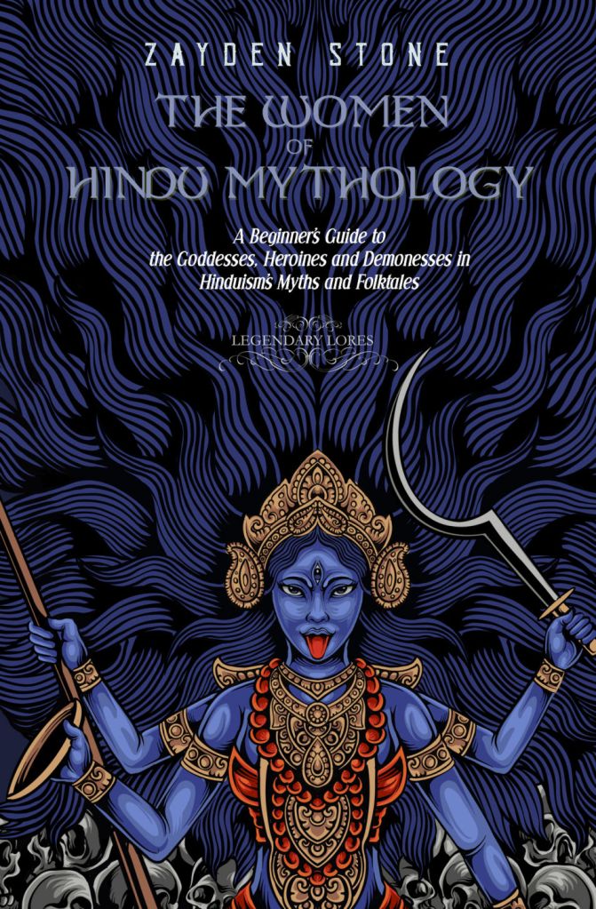 The Women of Hindu Mythology by Zayden Stone