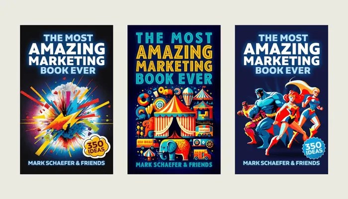 Three book cover designs for The Most Amazing Marketing Book Ever by Mark Schaefer and Friends. Left: Explosion of creativity. Middle: circus tent. Left: Superheroes. 