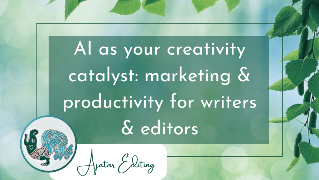 AI as your creativity catalyst: marketing and productivity for writers and editors that doesn’t feel like&nbsp;cheating